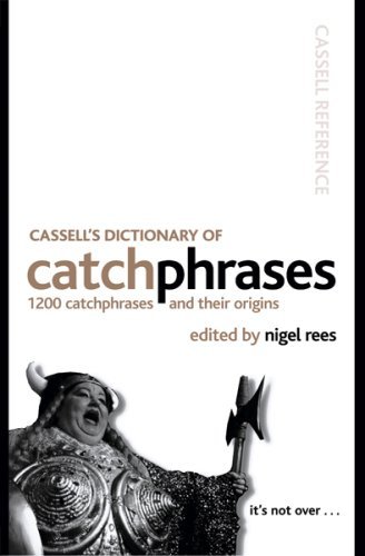 Nigel Rees/Cassell's Dictionary Of Catchphrases: 1200 Catchph